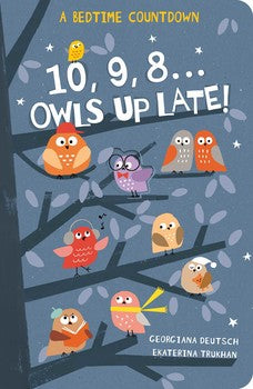 10, 9, 8...Owls Up Late! By Georgiana Deutsch - Owl Aisle